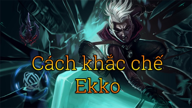 Cách Khắc chế Ekko>