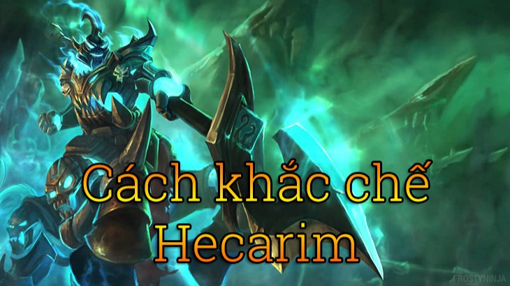 Cách khắc chế Hecarim>