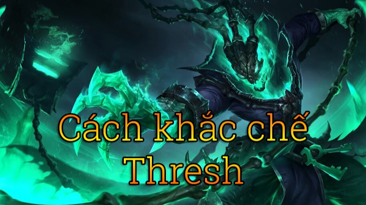 Khắc chế Thresh>