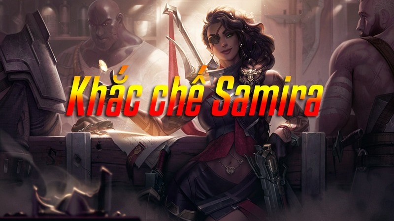 Khắc chế Samira>