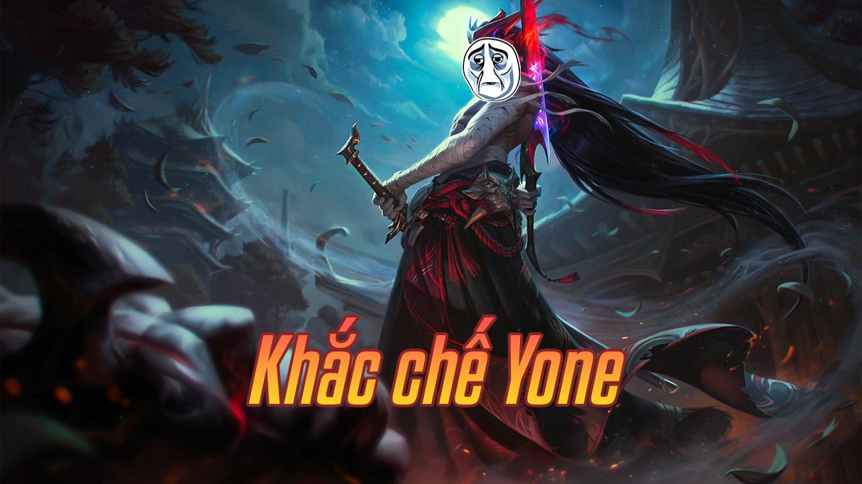 Khắc chế Yone>