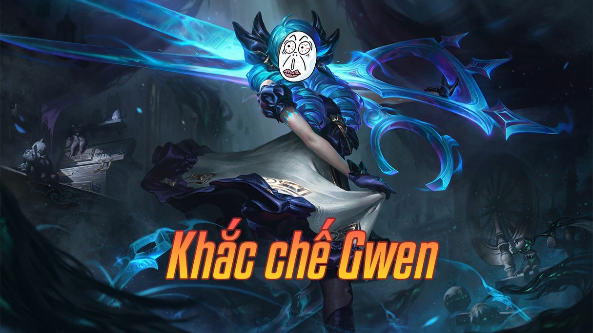 Khắc chế Gwen>