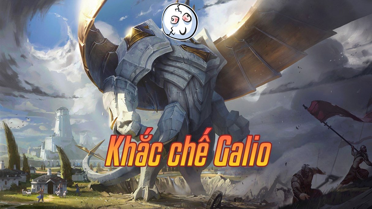 Khắc chế Galio>