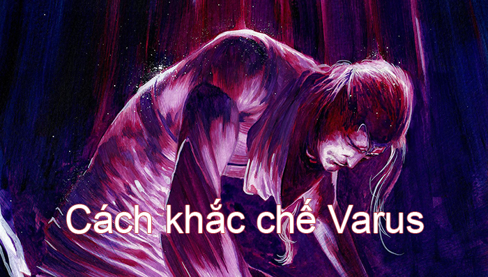 Cách khắc chế Varus>