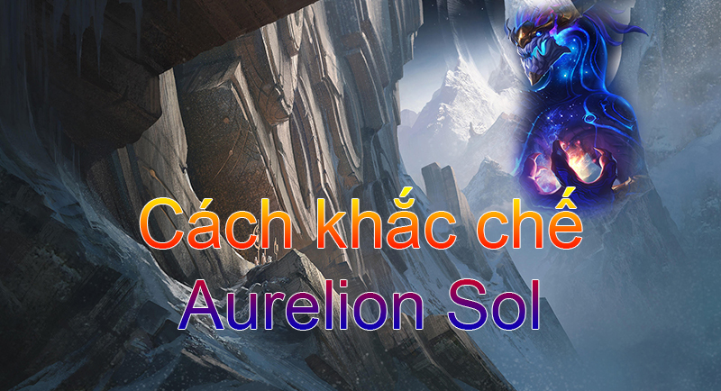 Cách khắc chế Aurelion Sol>