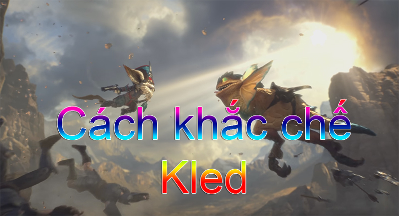 Cách khắc chế Kled>