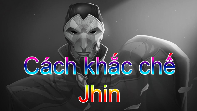 Cách khắc chế Jhin>