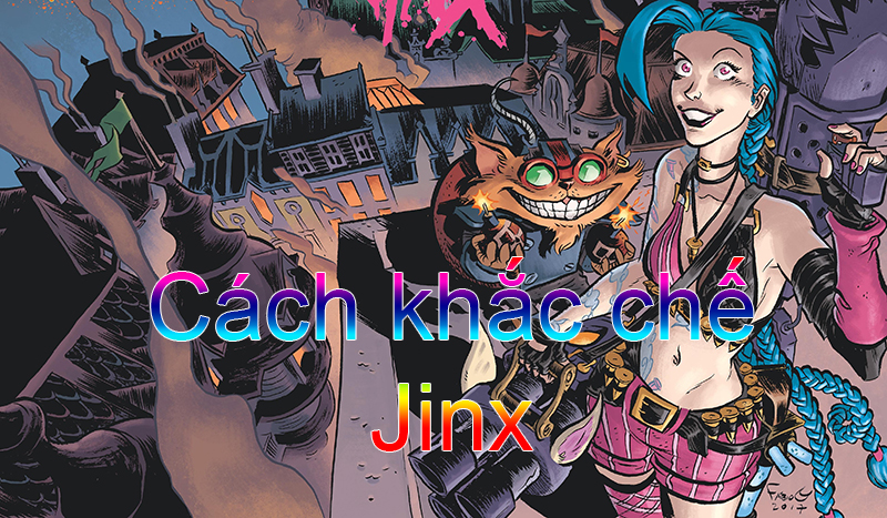 Cách khắc chế Jinx>