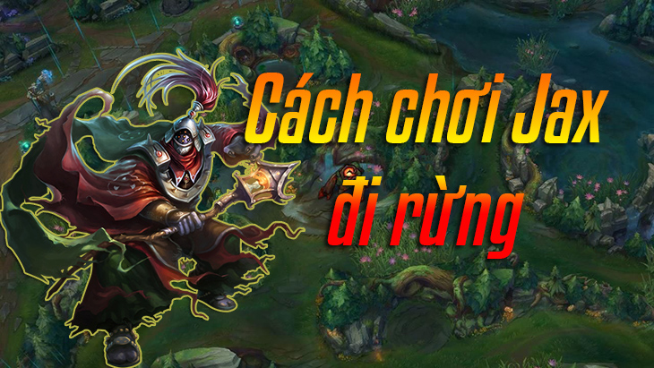 Cách chơi Jax đi rừng