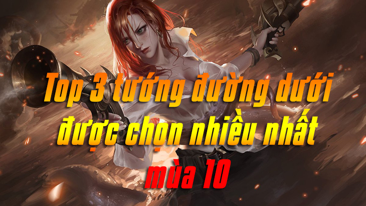 Top 3 tướng đường dưới được chọn chơi nhiều nhất mùa 13