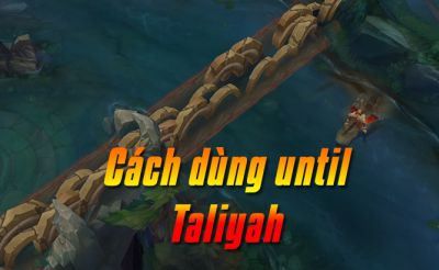 Cách dùng until taliyah