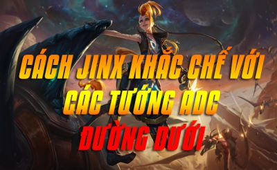 Cách Jinx khắc chế các tướng ADC đường dưới